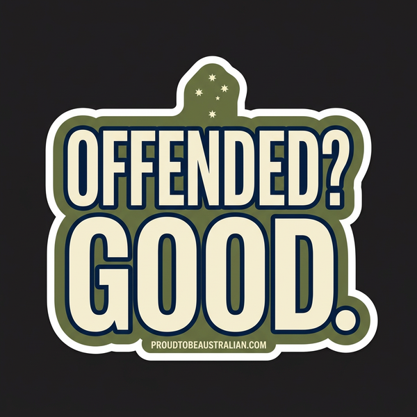 Offended? Good. Vinyl Sticker