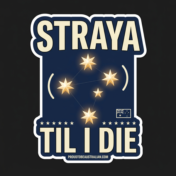 Straya Til I Die — Southern Cross Sticker