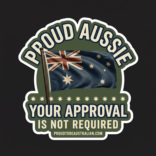 Proud Aussie — Your Approval Is Not Required Vinyl Sticker