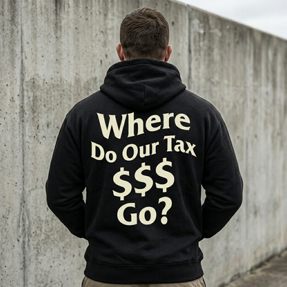 Where Do Our Tax $$$ Go? — Hoodie
